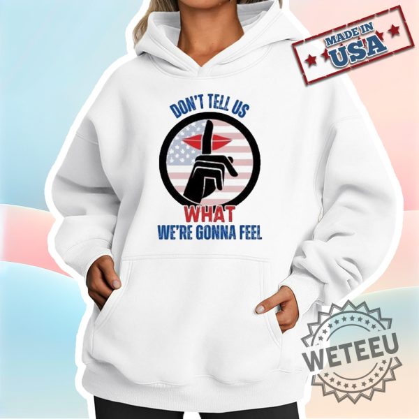 Official-Trump-Dont-Tell-Us-What-Were-Gonna-Feel-Oval-Office-Debate-With-Zelensky-Shirt-weteeu_2
