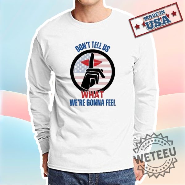 Official-Trump-Dont-Tell-Us-What-Were-Gonna-Feel-Oval-Office-Debate-With-Zelensky-Shirt-weteeu_3