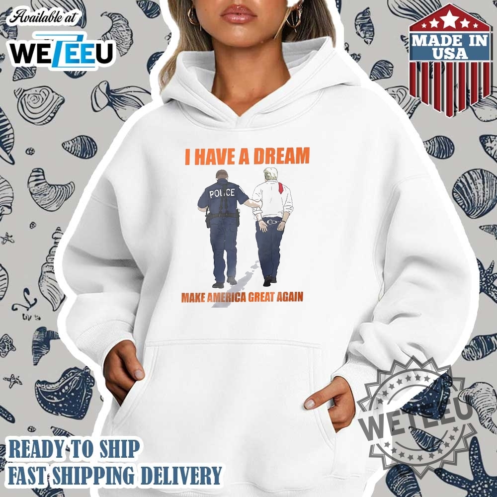 Anti Trump Shirt I Have A Dream Police Arrest Trump Tshirt 4 Anti Trump Shirt I Have A Dream Police Arrest Trump T-Shirt
