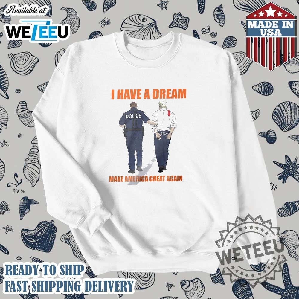 Anti Trump Shirt I Have A Dream Police Arrest Trump Tshirt 5 Anti Trump Shirt I Have A Dream Police Arrest Trump T-Shirt