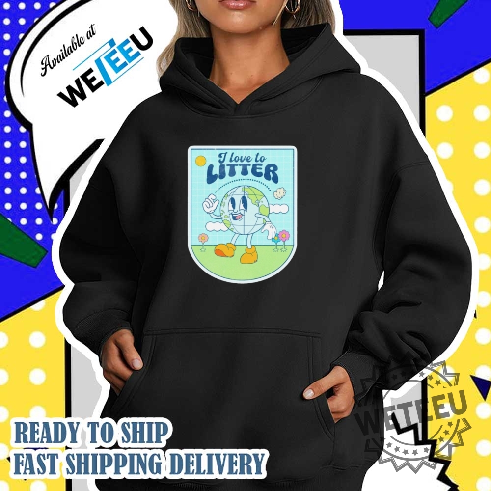 I Love To Litter Earth Day Shirt Environmental Awareness Tee 5 I Love to Litter Earth Day Shirt – Environmental Awareness Tee