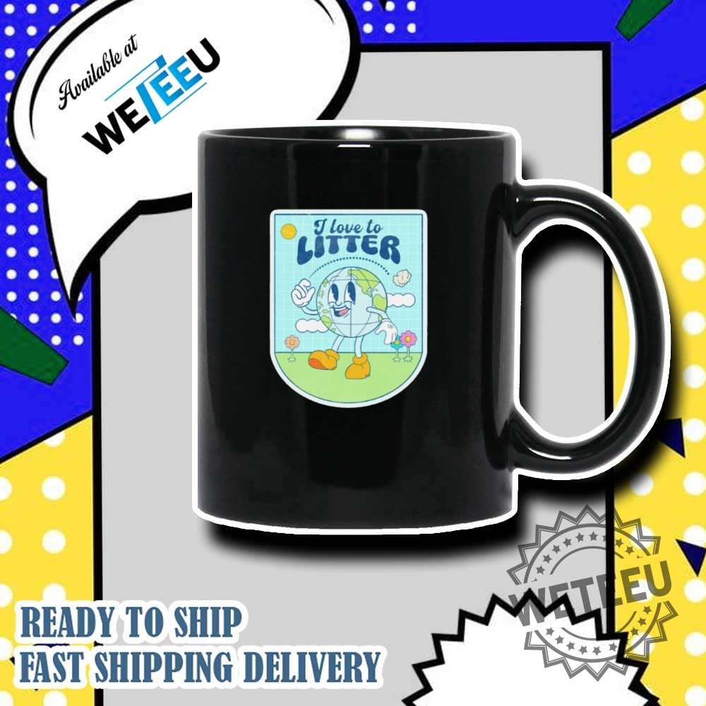 I Love To Litter Earth Day Shirt Environmental Awareness Tee 7 I Love to Litter Earth Day Shirt – Environmental Awareness Tee
