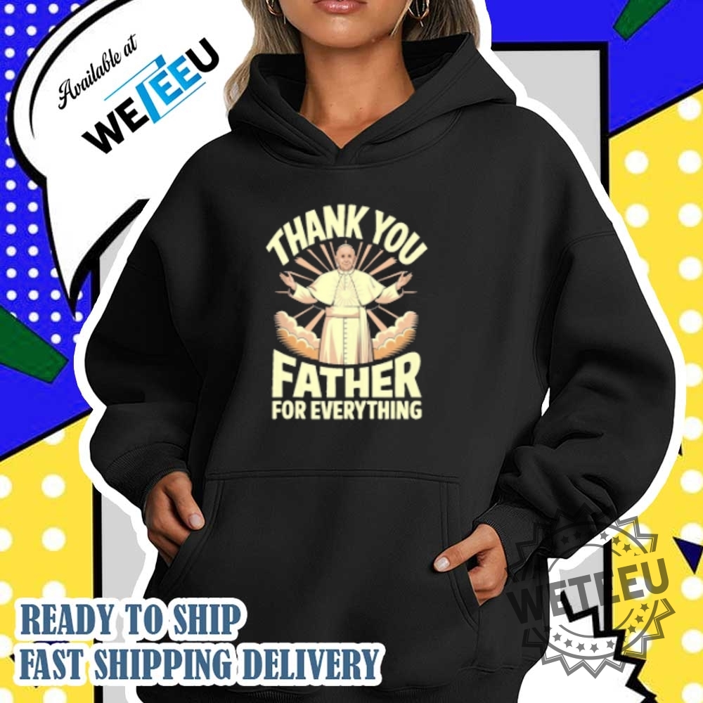 Pope Francis Thank You Father For Everything Tshirt 19362025 Tribute Shirt 5 Pope Francis Thank You Father for Everything T-Shirt – 1936-2025 Tribute Shirt