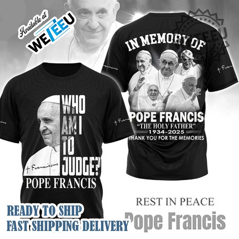 Pope Francis Memorial Tshirt In Memory Of Pope Francis 19362025 5 Pope Francis Memorial T-shirt In Memory of Pope Francis 1936-2025