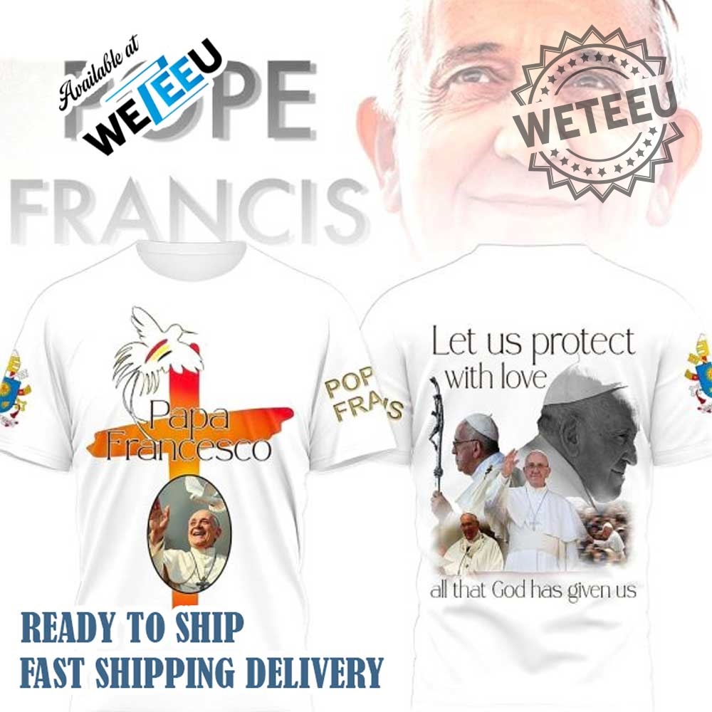 Pope Francis Tribute Tshirt Let Us Protect With Love Pope Francis Papal Cross Design 5 Pope Francis Tribute T-Shirt - Let Us Protect with Love - Pope Francis Papal Cross Design