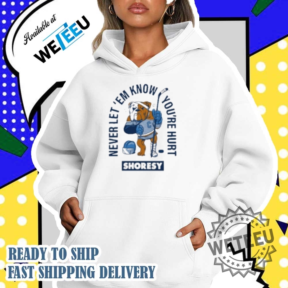 Shoresy Never Let Em Know Youre Hurt Sudbury Bulldogs Tshirt Hockeyinspired Apparel 4 Shoresy Never Let ‘Em Know You’re Hurt Sudbury Bulldogs T-shirt - Hockey-Inspired Apparel