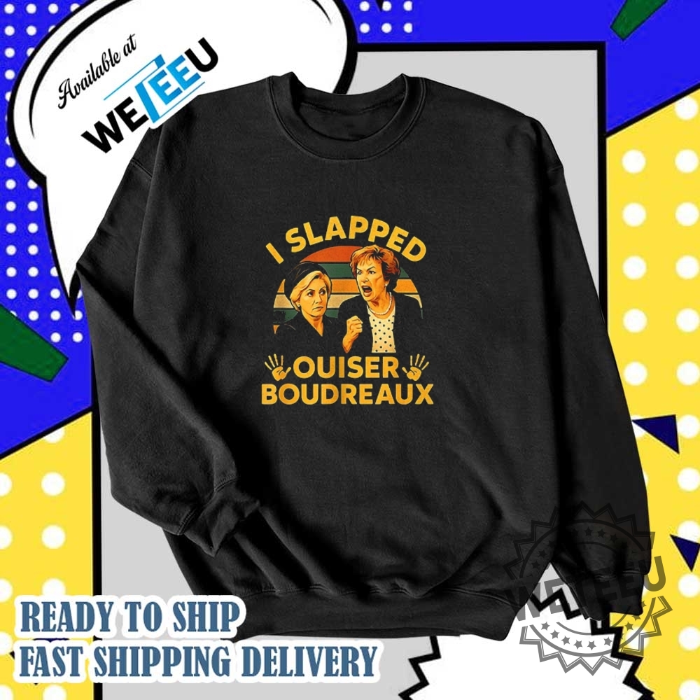 I Slapped Ouiser Boudreaux Tshirt 5 I slapped Ouiser Boudreaux T-shirt