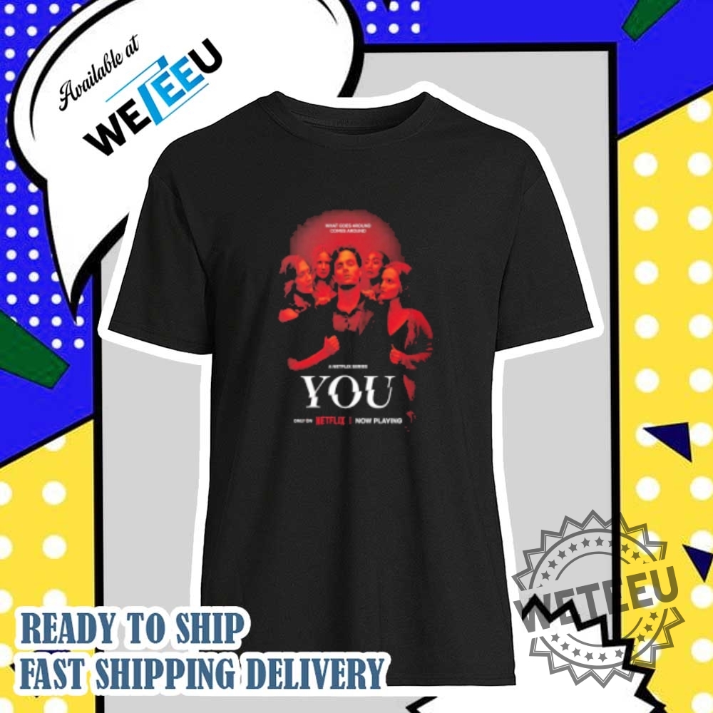 Series-You-Season-5-What-Goes-Around-Comes-Around-Netflix-Tshirt-Official-Fan-Merch-weteeu_1
