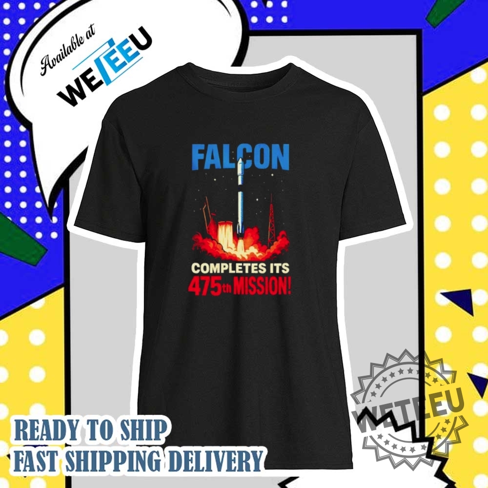 Falcon Completes Its 475Th Mission Shirt  Celebrate Space Exploration Milestone