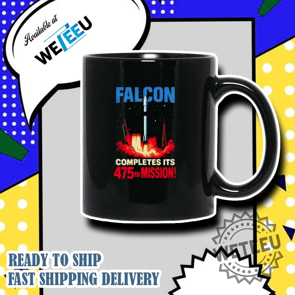 Falcon Completes Its 475Th Mission Shirt Celebrate Space Exploration Milestone 7 Falcon Completes Its 475th Mission Shirt – Celebrate Space Exploration Milestone