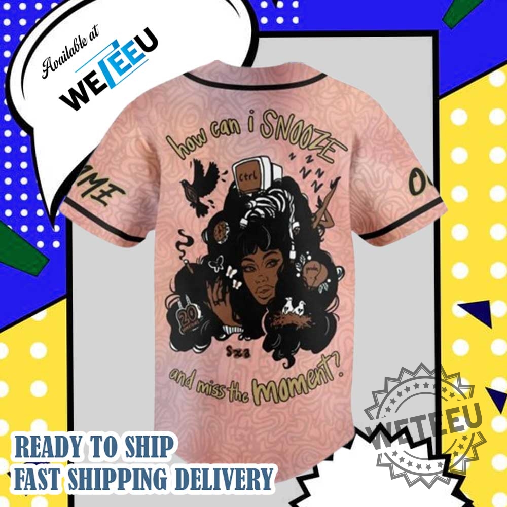 Sza How Can I Snooze And Miss The Moment Personalized Baseball Jersey 5 Sza How Can I Snooze And Miss The Moment Personalized Baseball Jersey