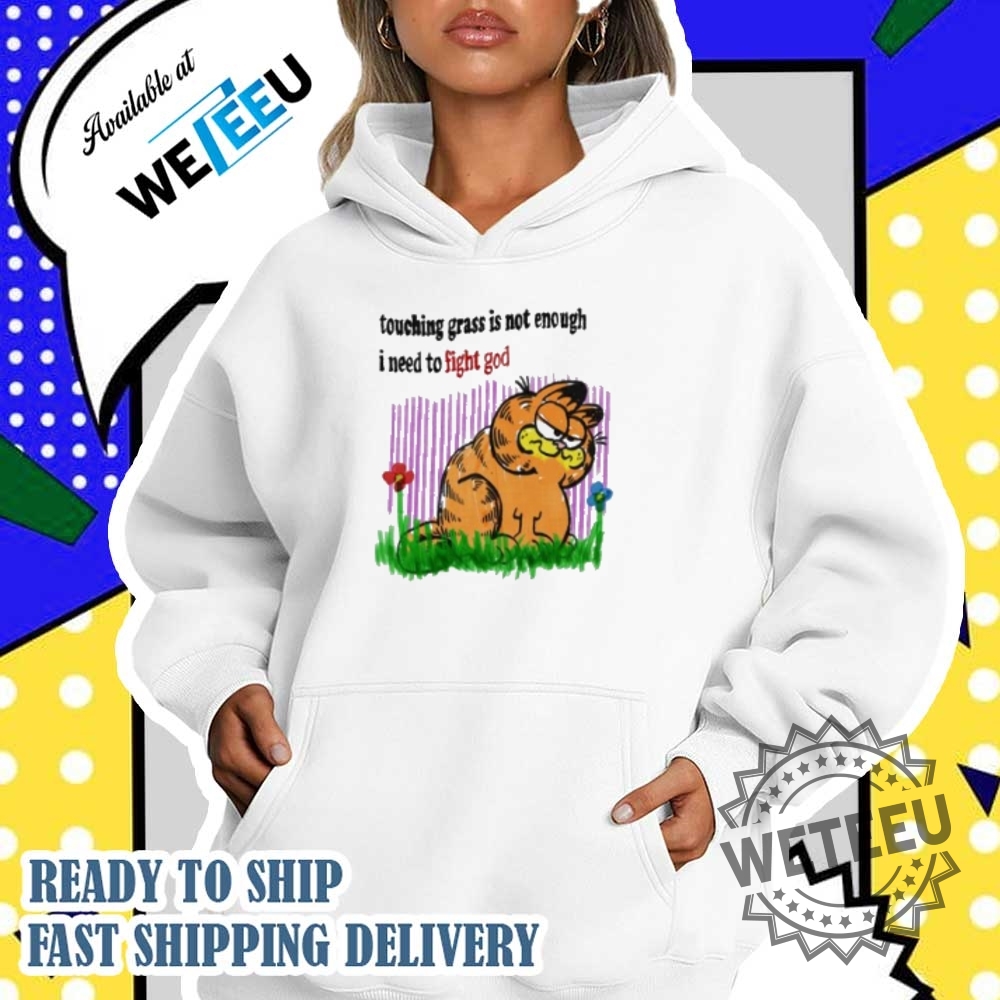Touching Grass Is Not Enough I Need To Fight God Shirt 4 Touching grass is not enough I need to fight god shirt