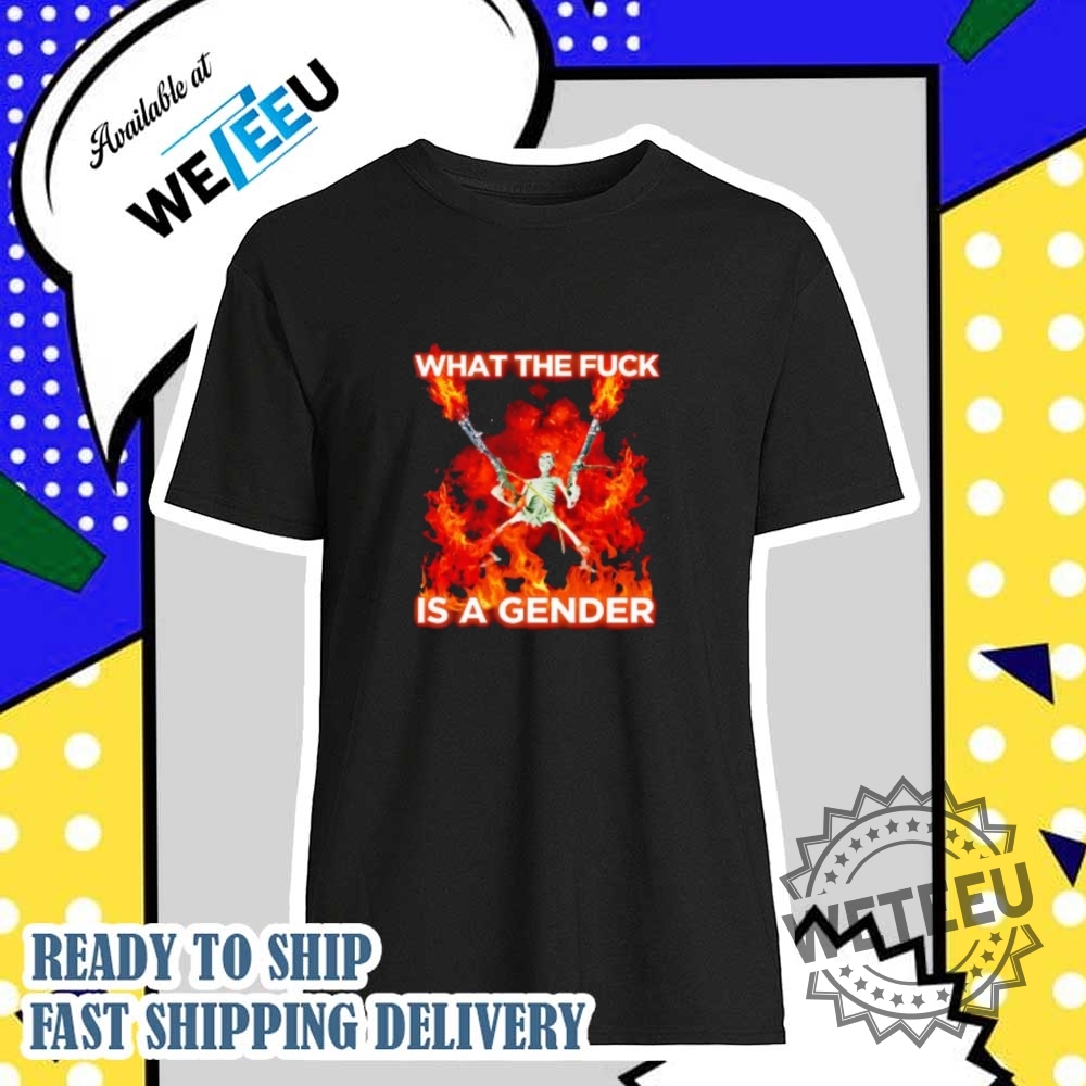 What The Fuck Is A Gender Shirt
