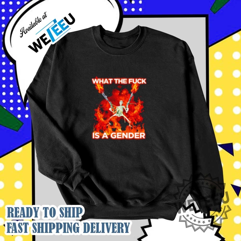 What The Fuck Is A Gender Shirt 5 What the fuck is a gender shirt