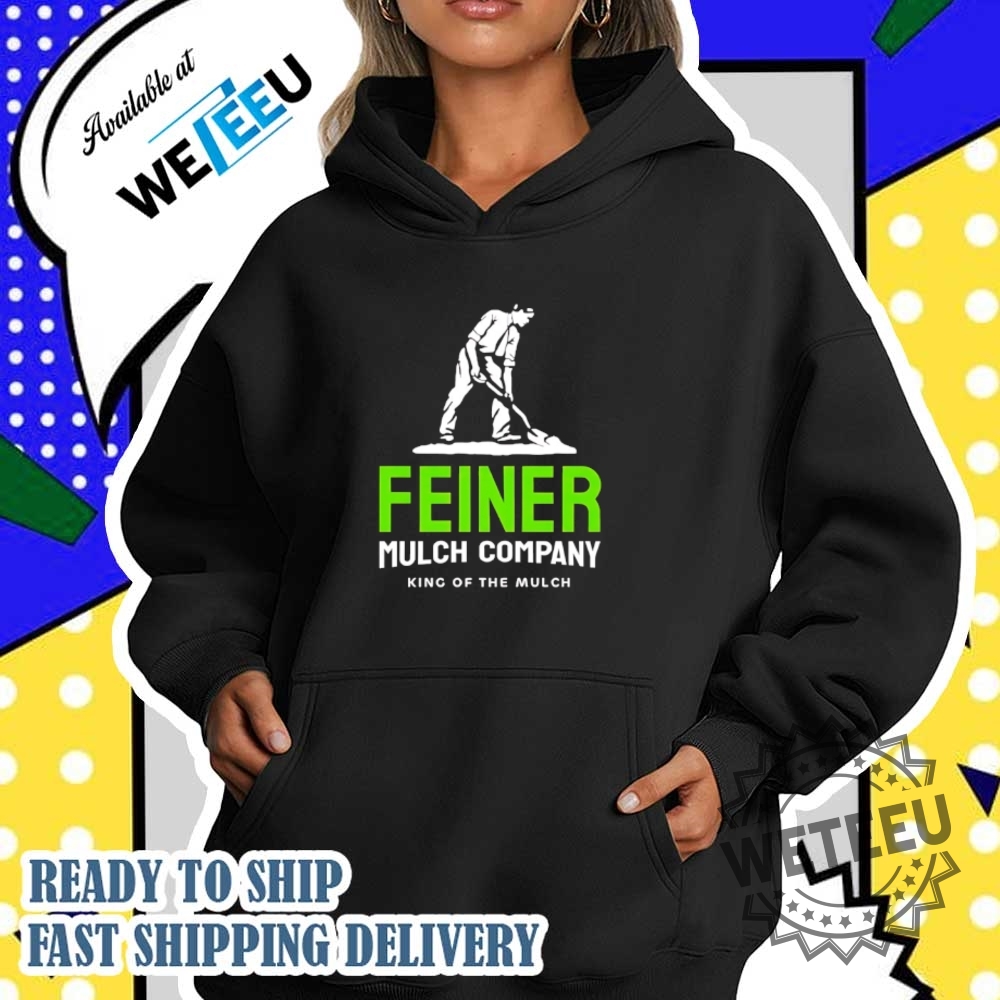 King Of The Mulch Feiner Mulch Company Shirt 4 King of The Mulch Feiner Mulch Company shirt