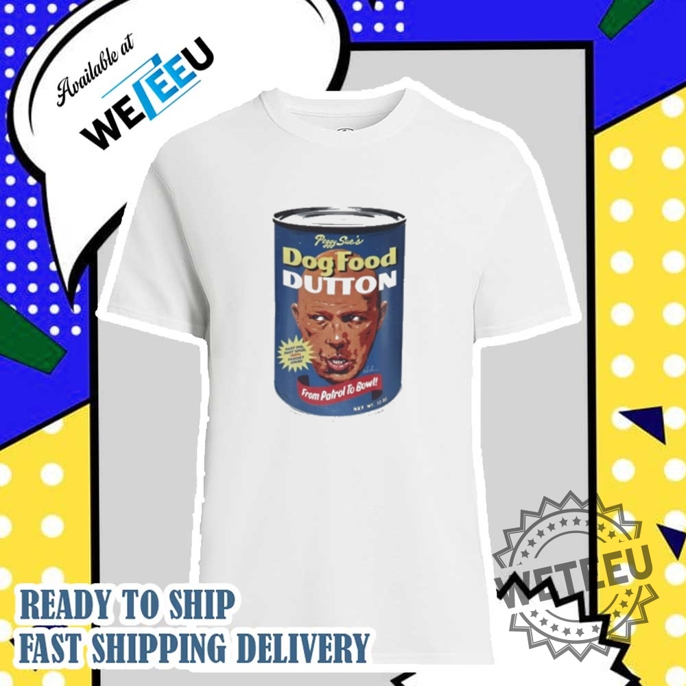 "Top Trendy Graphic Tees for Anime, Cartoon, and Music Fans" 12 Peggy Sues Dog Food Dutton From Patrol To Bow Shirt Yellowstone Tv Show Shirt
