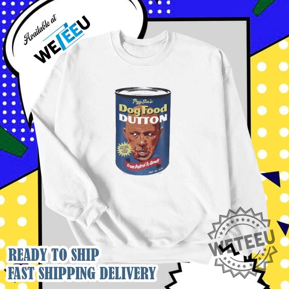 Peggy Sues Dog Food Dutton From Patrol To Bow Shirt Yellowstone Tv Show Shirt 6 Peggy Sue’s Dog Food Dutton From Patrol To Bow Shirt – Yellowstone TV Show Shirt