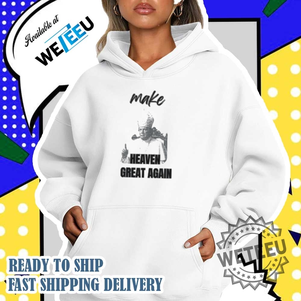 Make Heaven Great Again Trump For Pope Shirt Political Humor Shirt 5 Make Heaven Great Again Trump for Pope Shirt – Political Humor Shirt