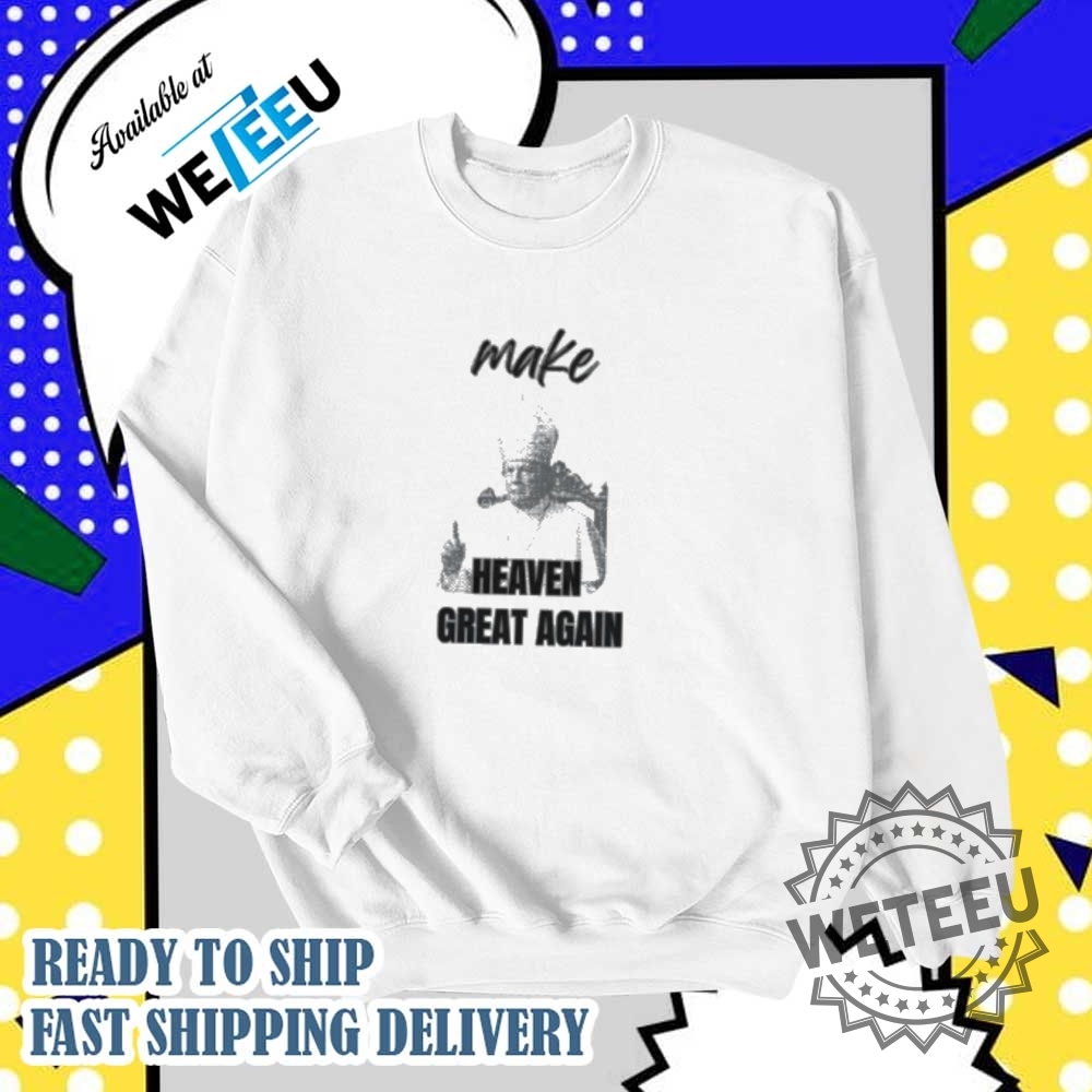 Make Heaven Great Again Trump For Pope Shirt Political Humor Shirt 6 Make Heaven Great Again Trump for Pope Shirt – Political Humor Shirt