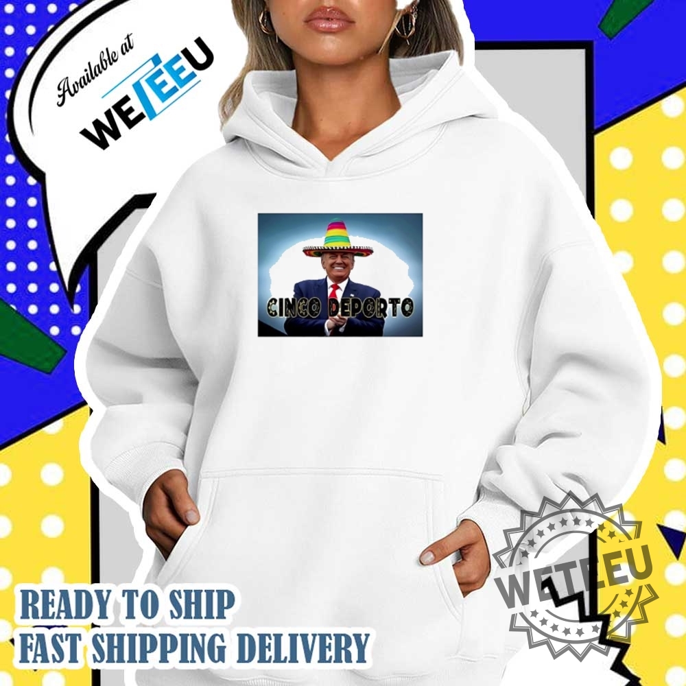 Cinco De Mayo Cinco Deporto Trump Shirt Commemorate In Style 5 Cinco De Mayo Cinco Deporto Trump Shirt – Commemorate in Style