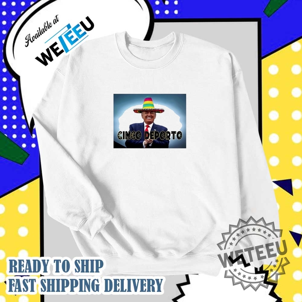 Cinco De Mayo Cinco Deporto Trump Shirt Commemorate In Style 6 Cinco De Mayo Cinco Deporto Trump Shirt – Commemorate in Style