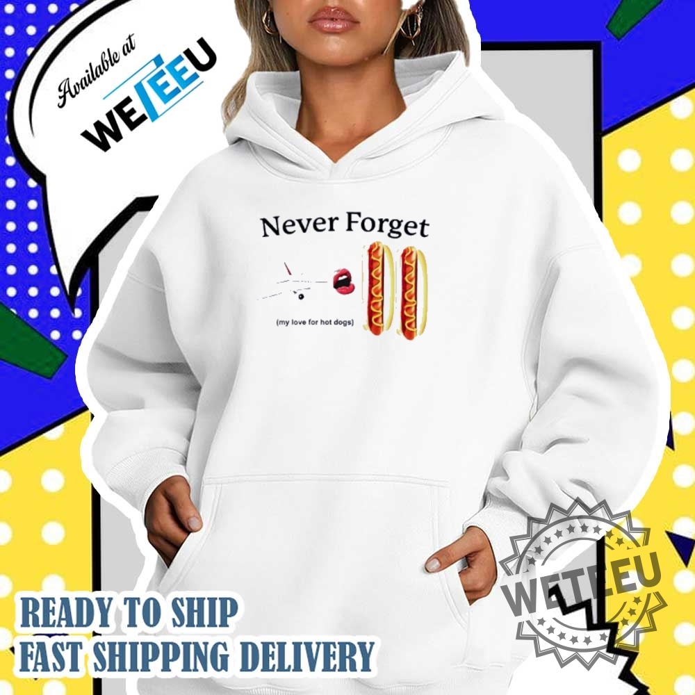 Never Forget My Love For Hot Dogs Shirt Fun Foodthemed Apparel 5 Never Forget My Love for Hot Dogs Shirt – Fun Food-Themed Apparel