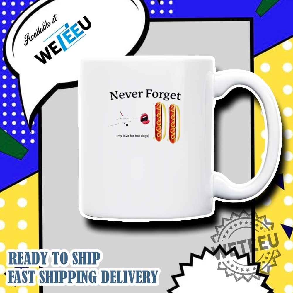 Never Forget My Love For Hot Dogs Shirt Fun Foodthemed Apparel 7 Never Forget My Love for Hot Dogs Shirt – Fun Food-Themed Apparel
