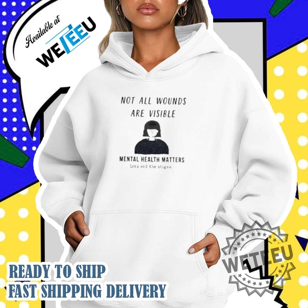 Not All Wounds Are Visible Mental Health Awareness Shirt 4 Not All Wounds Are Visible Mental Health Awareness Shirt