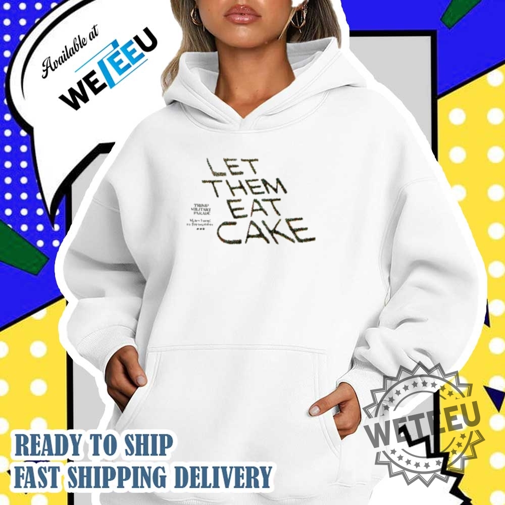 Trump Military Parade Let Them Eat Cake Shirt 4 Trump Military Parade Let Them Eat Cake Shirt