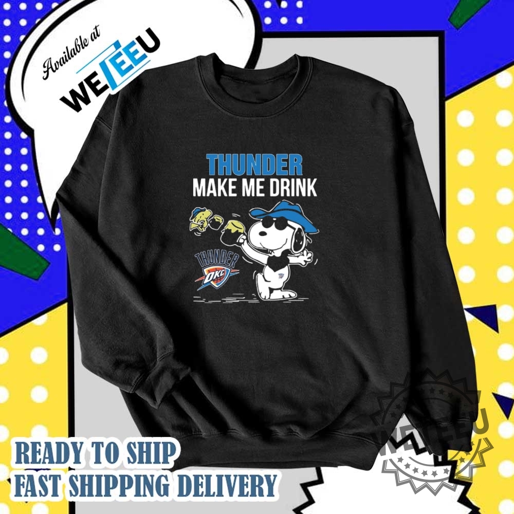 Oklahoma City Thunder Snoopy And Woodstock Make Me Drink Fan Tshirt 6 Oklahoma City Thunder Snoopy and Woodstock Make Me Drink Fan T-Shirt