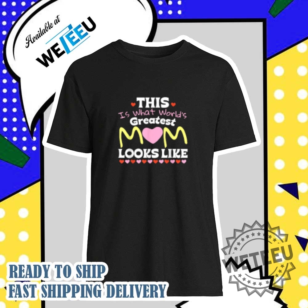 This Is What Worlds Greatest Mom Looks Like Mothers Day Tshirts