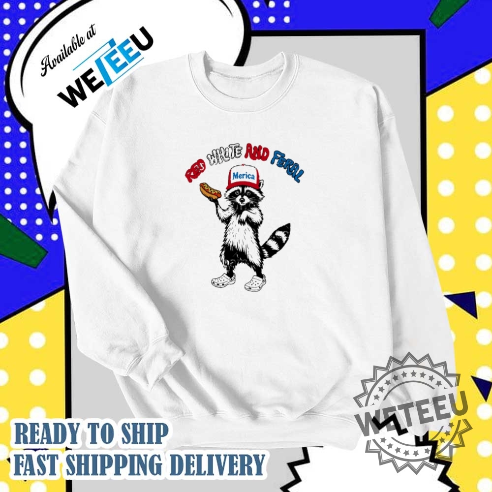 Red White And Feral Raccoon Merica 4Th Of July Shirt 5 Red White and Feral Raccoon Merica 4th of July shirt