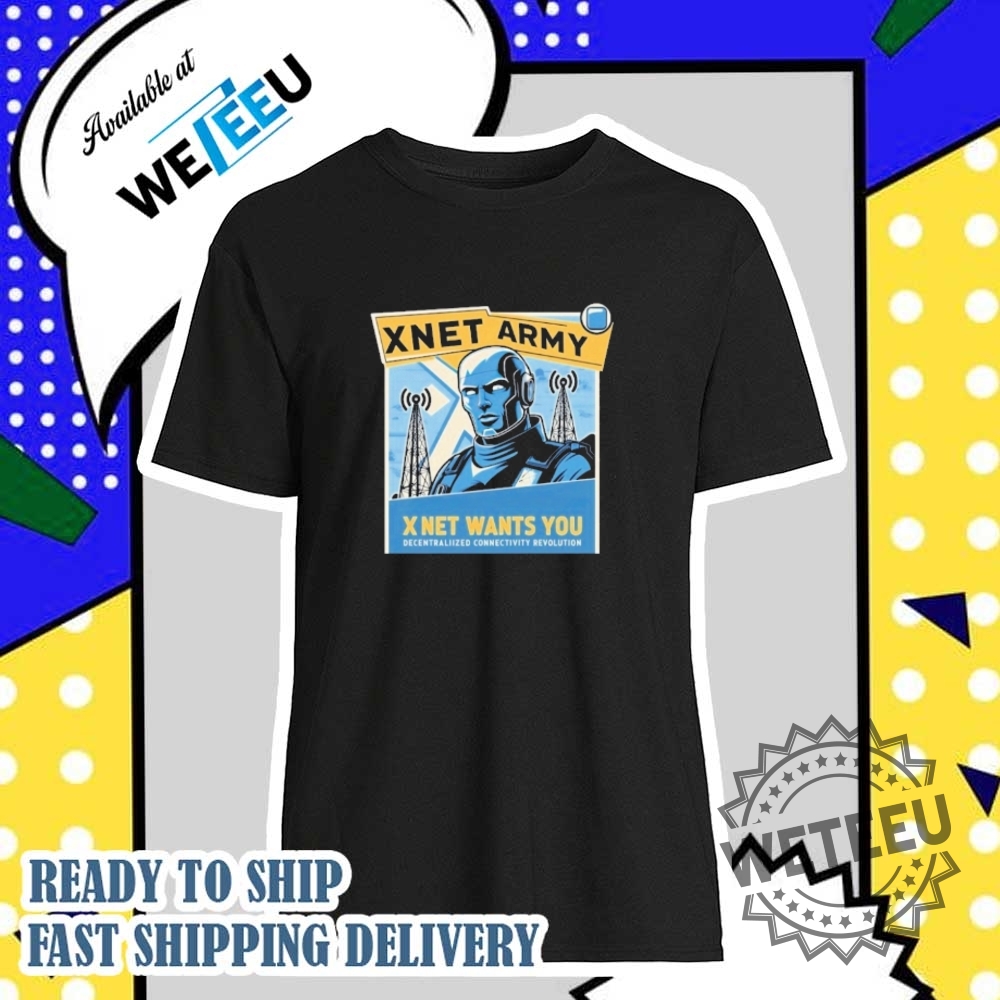 Xnet Army Xnet Want You Decentraliized Connectity Revolution Shirt