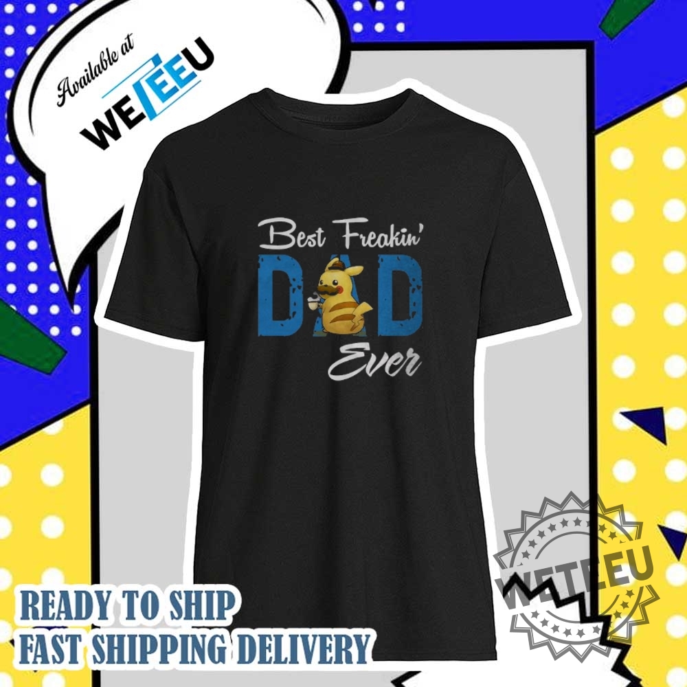 Pikachu Best Freakin Dad Ever Tshirt