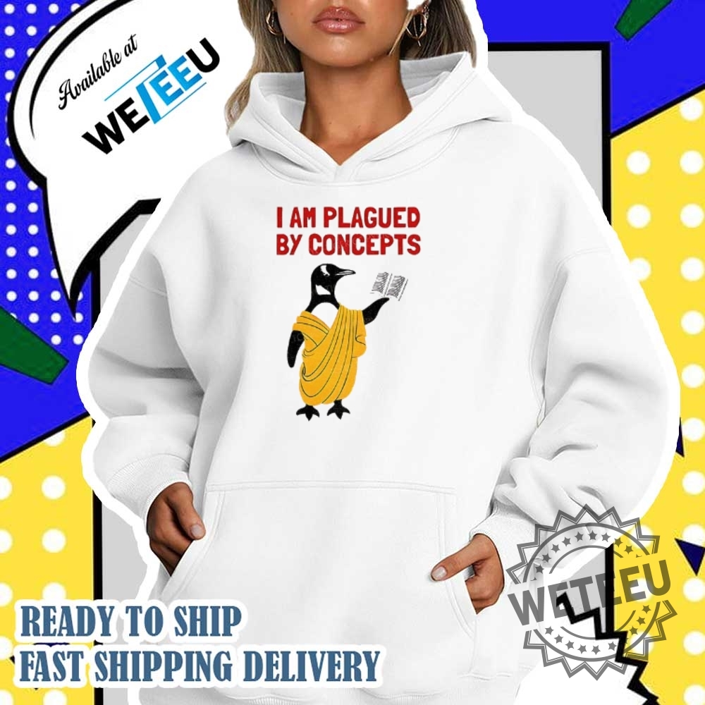 Philosophy Penguin I Am Plagued By Concepts Shirt 4 Philosophy Penguin I am plagued by concepts shirt