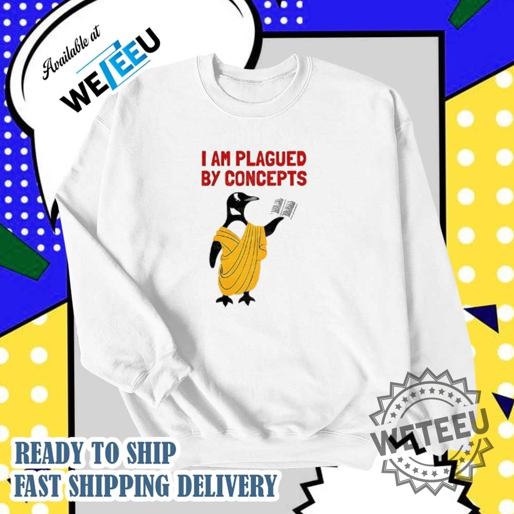 Philosophy Penguin I Am Plagued By Concepts Shirt 5 Philosophy Penguin I am plagued by concepts shirt