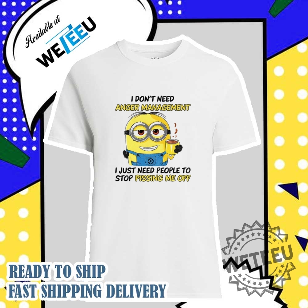 "Top 5 Unique Graphic Tees for Every Pop Culture Enthusiast" 21 Minion I Dont Need Anger Management I Just Need People To Stop Shirt