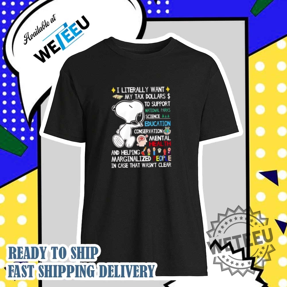 Snoopy-I-Literally-Want-My-Tax-Dollars-To-Support-National-Parks-Science-Education-Tshirts-weteeu_1