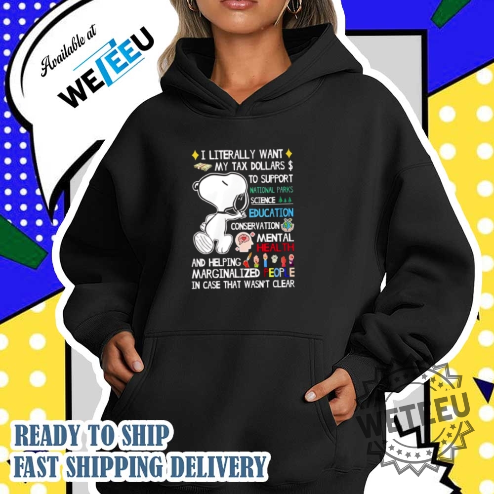 Snoopy I Literally Want My Tax Dollars To Support National Parks Science Education Tshirts 5 Snoopy I literally want my tax dollars to support National Parks science education t-shirts