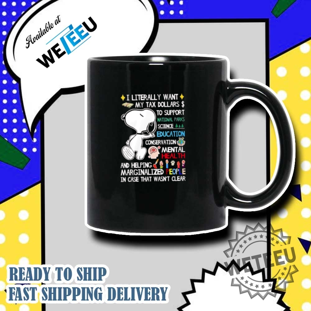 Snoopy I Literally Want My Tax Dollars To Support National Parks Science Education Tshirts 7 Snoopy I literally want my tax dollars to support National Parks science education t-shirts