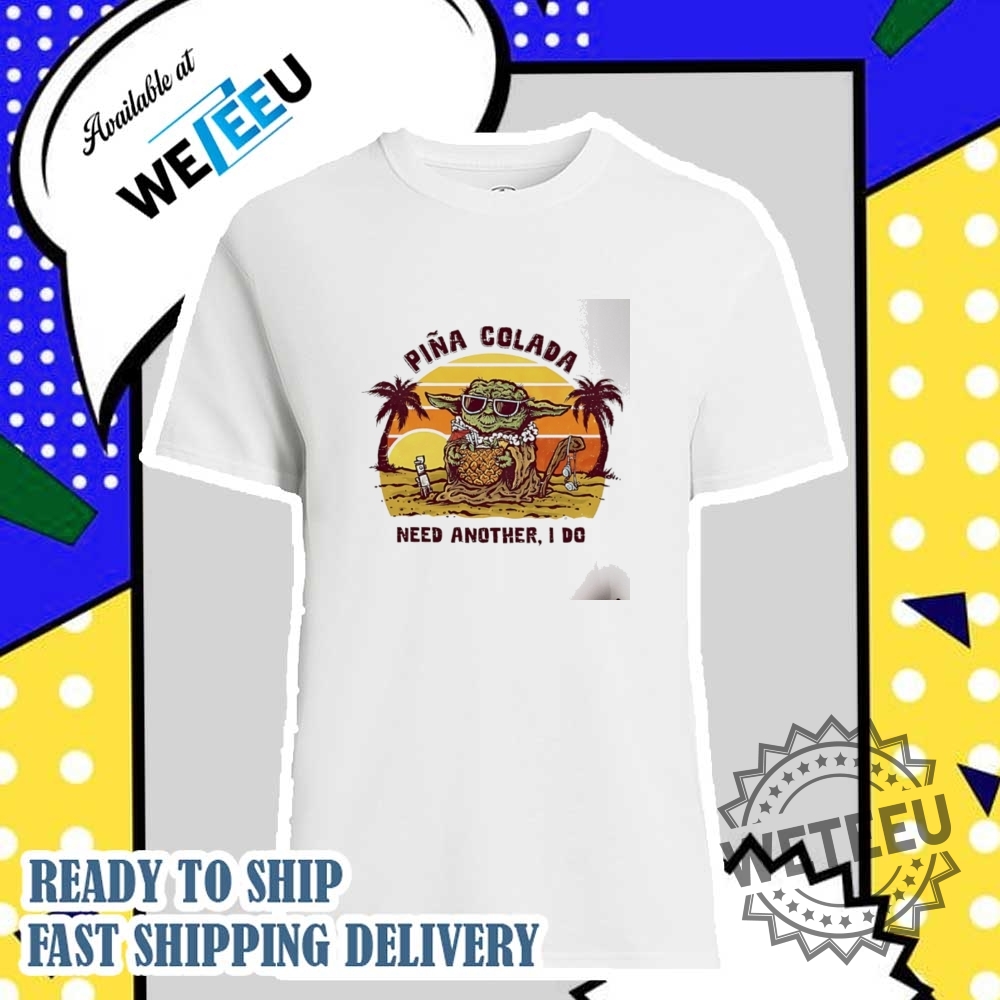 Baby Yoda Pina Colada Need Another I Do Vintage Shirt