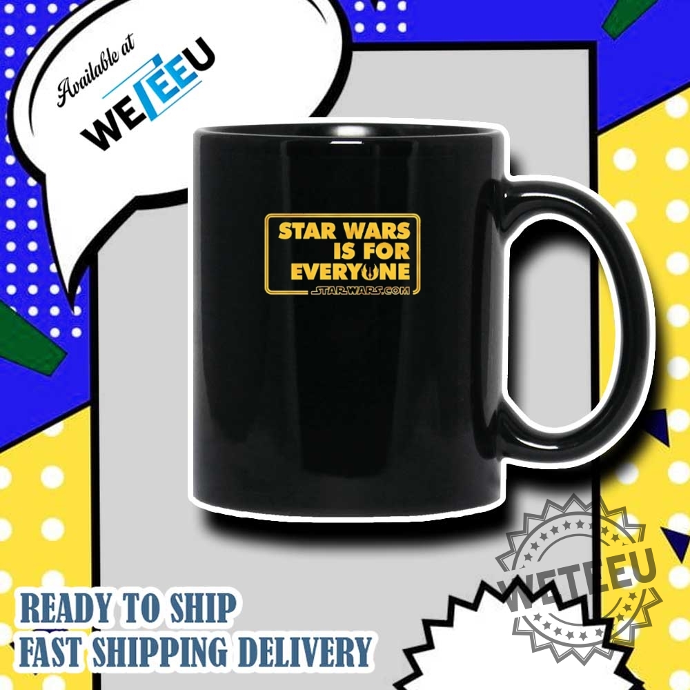 Star Wars Is For Everyone Shirt 7 Star Wars is for everyone shirt