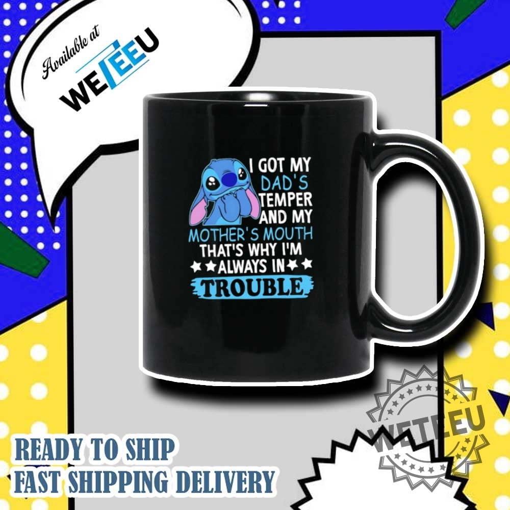 Stitch I Got My Dads Temper And My Mothers Mouth Thats Why Im Always In Trouble Shirt 2 Stitch I got my dad’s temper and my mother’s mouth that’s why I’m always in trouble shirt