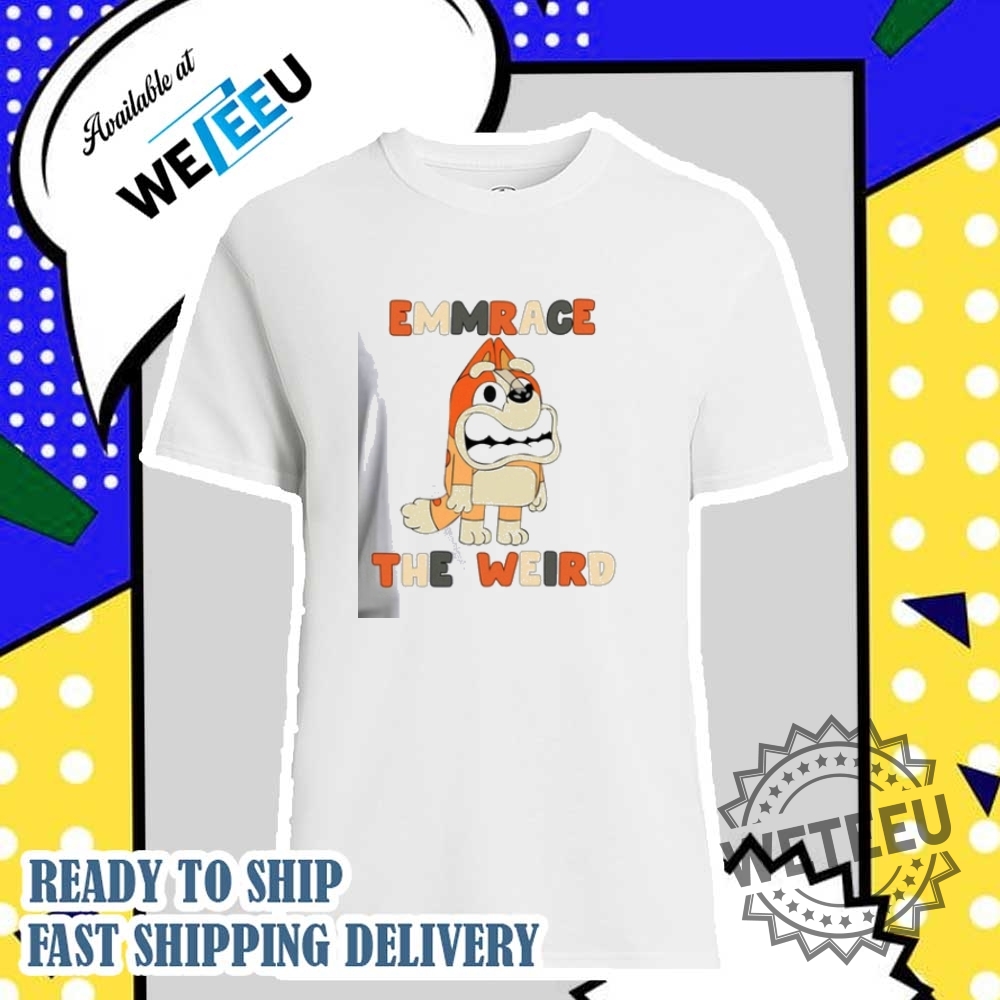 Emmrace The Weird Shirt Mumlife Bluey Shirt