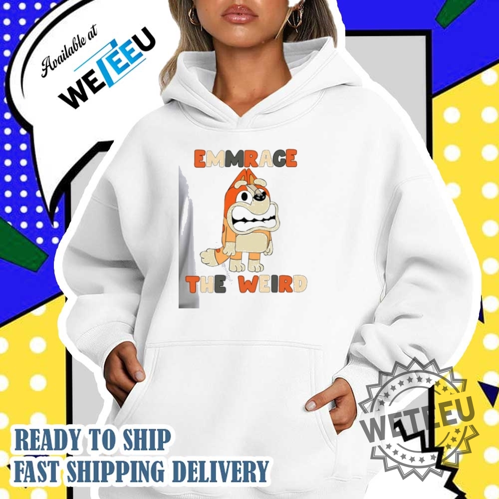 Emmrace The Weird Shirt Mumlife Bluey Shirt 4 Emmrace The Weird Shirt, Mumlife Bluey Shirt