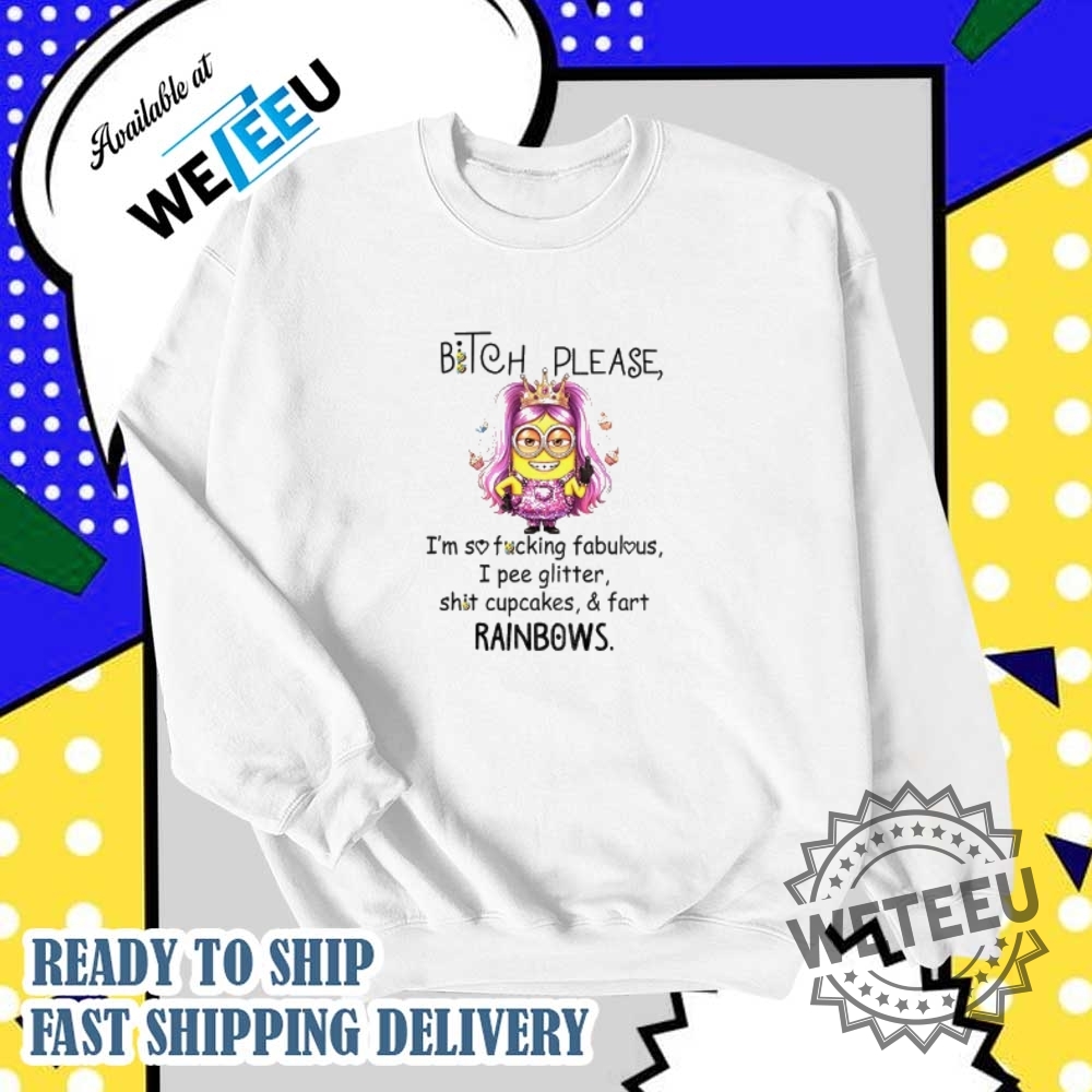 Minion Bitch Please Im So Fucking Fabulous I Pee Glitter Shit Cupcakes And Fart Shirt 5 Minion bitch please I’m so fucking fabulous I pee glitter shit cupcakes and fart shirt