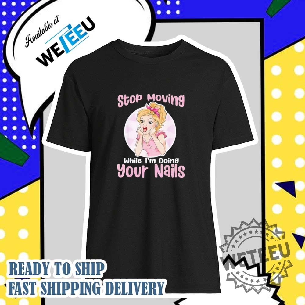 "Discover Unique Pop Culture Shirts: From Tom & Jerry to Stitch" 14 Stop Moving While Im Doing Your Nails Shirt
