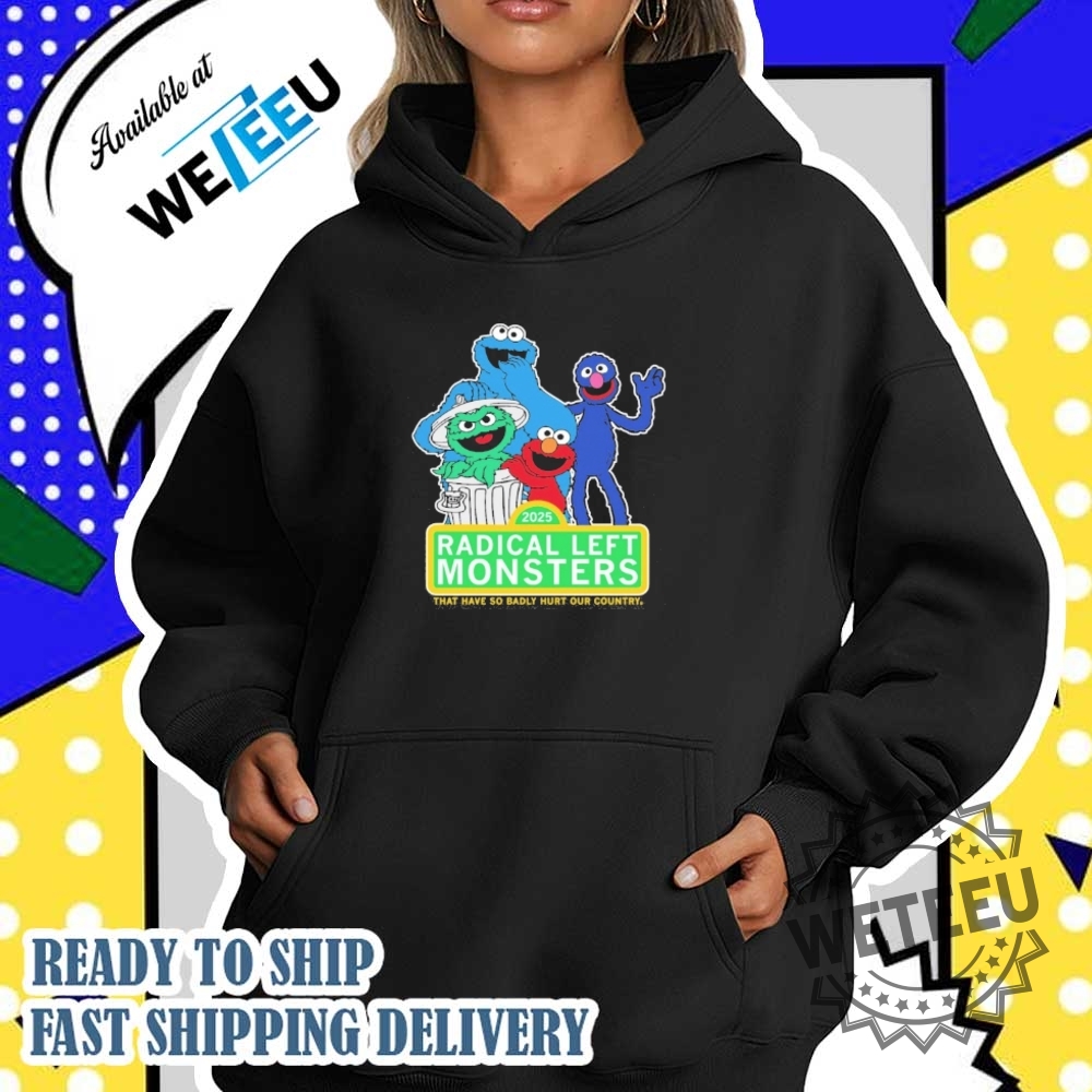Radical Left Monster That Have So Badly Hurt Our Country 2025 Shirt 3 Radical Left Monster That Have So Badly Hurt Our Country 2025 Shirt