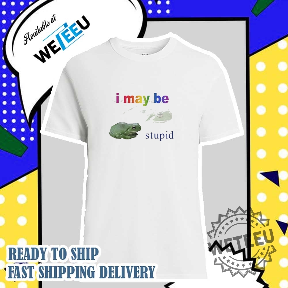 "Discover Unique Pop Culture Shirts: From Tom & Jerry to Stitch" 38 Frog I May Be Stupid Shirt