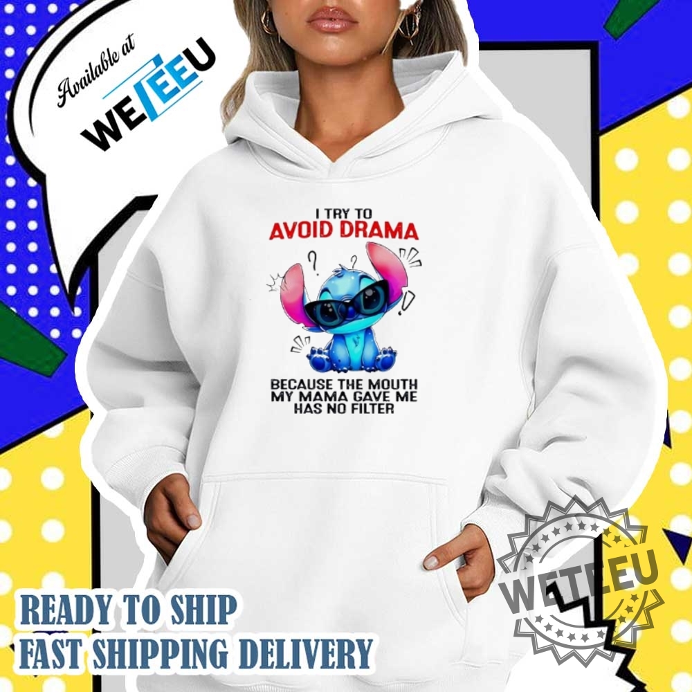 Stitch I Try To Avoid Drama Because The Mouth My Mama Gave Me Has No Filter Tshirts 5 Stitch I try to avoid drama because the mouth my mama gave me has no filter T-shirts